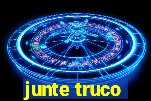 junte truco